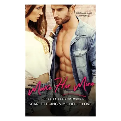 "Make Her Mine: Billionaire Boss Romance" - "" ("King Scarlett")(Pevná vazba)