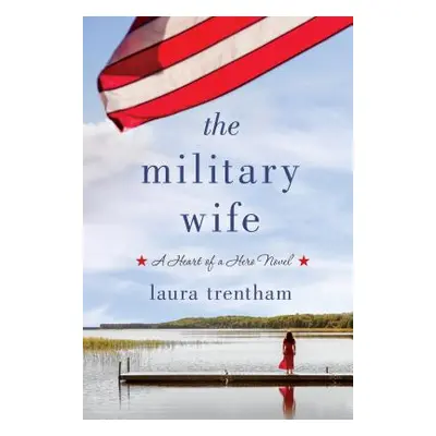 "The Military Wife: A Heart of a Hero Novel" - "" ("Trentham Laura")(Paperback)