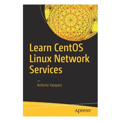 "Learn Centos Linux Network Services" - "" ("Vazquez Antonio")(Paperback)