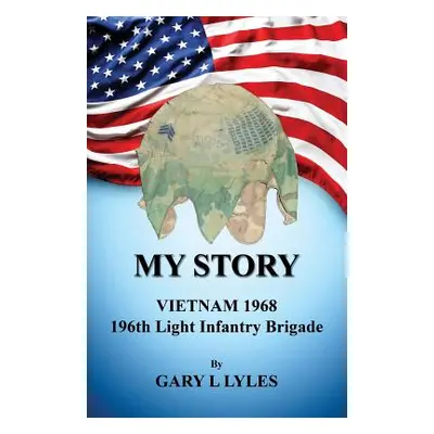 "My Story, Vietnam 1968, 196th Light Infantry Brigade" - "" ("Lyles Gary L.")(Paperback)