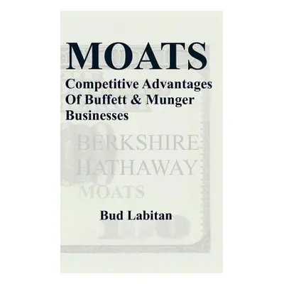 "Moats: The Competitive Advantages of Buffett and Munger Businesses" - "" ("Labitan Bud")(Pevná 