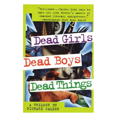 "Dead Girls, Dead Boys, Dead Things: A Trilogy" - "" ("Calder Richard")(Paperback)