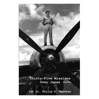 "Thirty-Five Missions Over Japan" - "" ("Webster 1st Lt Philip D.")(Paperback)