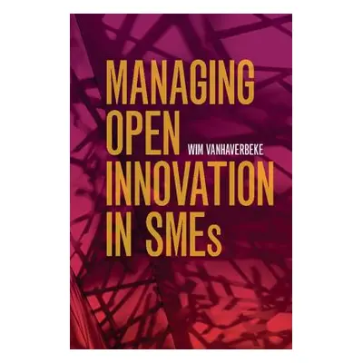 "Managing Open Innovation in SMEs" - "" ("Vanhaverbeke Wim")(Paperback)