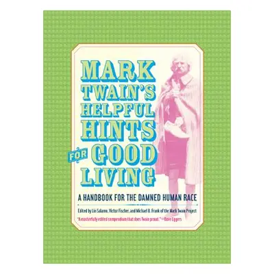 "Mark Twain's Helpful Hints for Good Living: A Handbook for the Damned Human Race" - "" ("Twain 