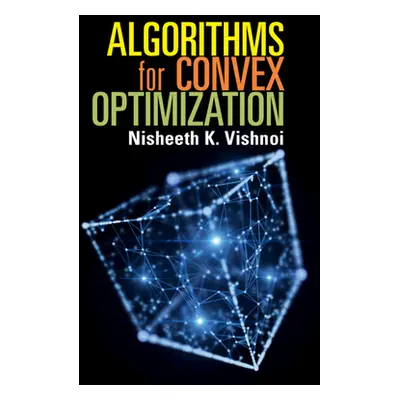 "Algorithms for Convex Optimization" - "" ("Vishnoi Nisheeth K.")(Pevná vazba)