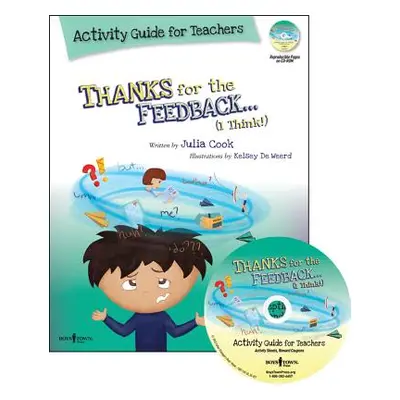 "Thanks for the Feedback... I Think! Activity Guide for Teachers: Classroom Ideas for Teaching t