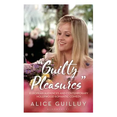 "'Guilty Pleasures': European Audiences and Contemporary Hollywood Romantic Comedy" - "" ("Guill