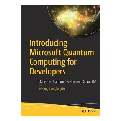 "Introducing Microsoft Quantum Computing for Developers: Using the Quantum Development Kit and Q