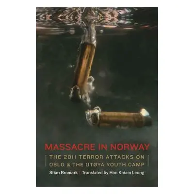 "Massacre in Norway: The 2011 Terror Attacks on Oslo and the Utya Youth Camp" - "" ("Bromark Sti