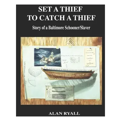 "Set a Thief to Catch a Thief: Story of a Baltimore Schooner/Slaver" - "" ("Ryall Alan")(Paperba