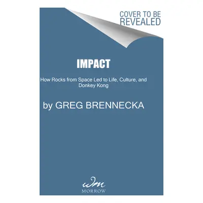 "Impact: How Rocks from Space Led to Life, Culture, and Donkey Kong" - "" ("Brennecka Greg")(Pev