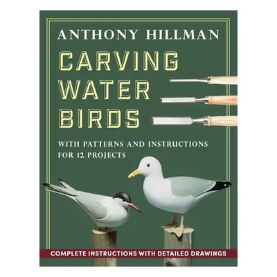 "Carving Water Birds: Patterns and Instructions for 12 Models" - "" ("Hillman Anthony")(Paperbac