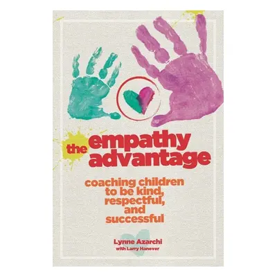 "The Empathy Advantage: Coaching Children to Be Kind, Respectful, and Successful" - "" ("Azarchi