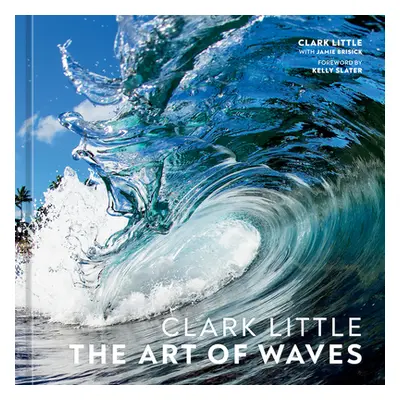 "Clark Little: The Art of Waves" - "" ("Little Clark")(Pevná vazba)