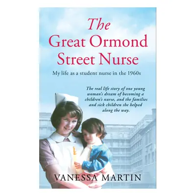 "The Great Ormond Street Hospital Nurse: The Life of a Trainee Nurse at Gosh in the 1960s" - "" 