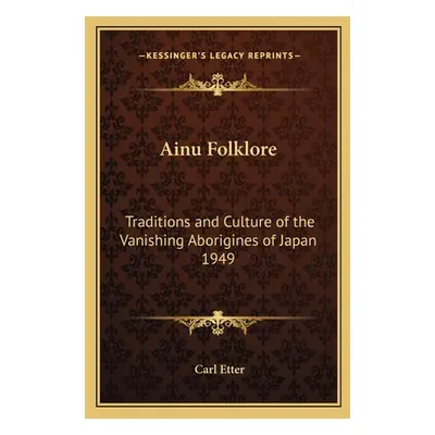 "Ainu Folklore: Traditions and Culture of the Vanishing Aborigines of Japan 1949" - "" ("Etter C