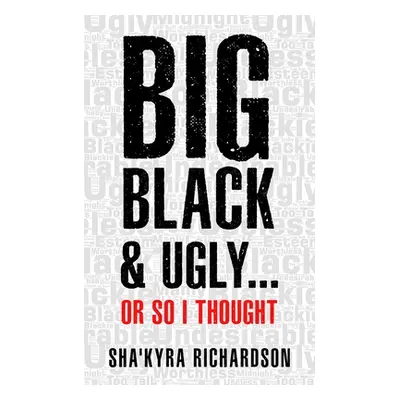 "BIG BLACK & UGLY......or So I Thought" - "" ("Richardson Shakyra")(Paperback)