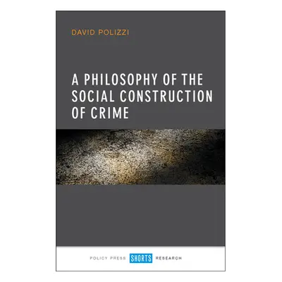 "A Philosophy of the Social Construction of Crime" - "" ("Polizzi David")(Pevná vazba)