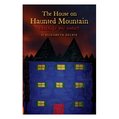 "The House of Haunted Mountain: Enter if you dare!!!" - "" ("Zelnik Elizabeth")(Paperback)