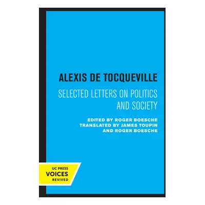 "Alexis de Tocqueville: Selected Letters on Politics and Society" - "" ("Tocqueville Alexis De")