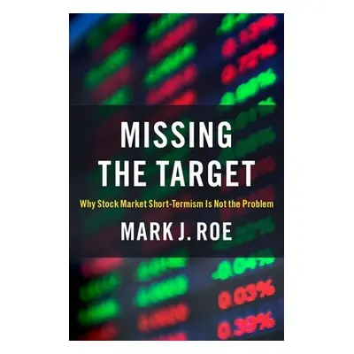 "Missing the Target: Why Stock-Market Short-Termism Is Not the Problem" - "" ("Roe Mark J.")(Pev