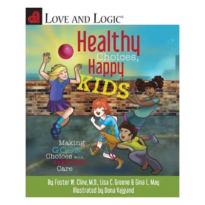 "Healthy Choices, Happy Kids: Making Good Choices with Everyday Care" - "" ("Cline Foster W.")(P