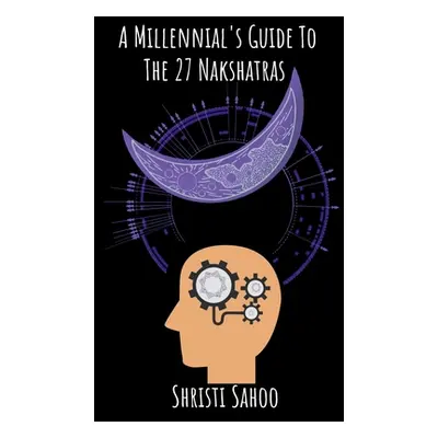 "A Millennial's Guide To The 27 Nakshatras" - "" ("Sahoo Shristi")(Paperback)