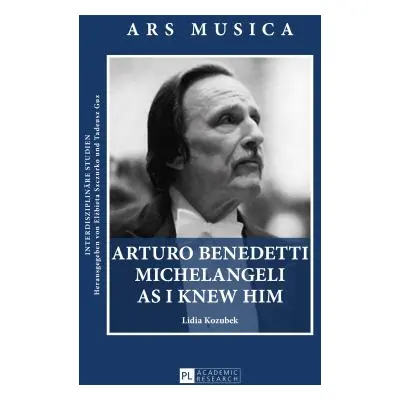 "Arturo Benedetti Michelangeli as I Knew Him" - "" ("Guz Tadeusz")(Pevná vazba)