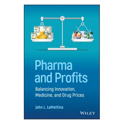 "Pharma and Profits: Balancing Innovation, Medicine, and Drug Prices" - "" ("Lamattina John L.")