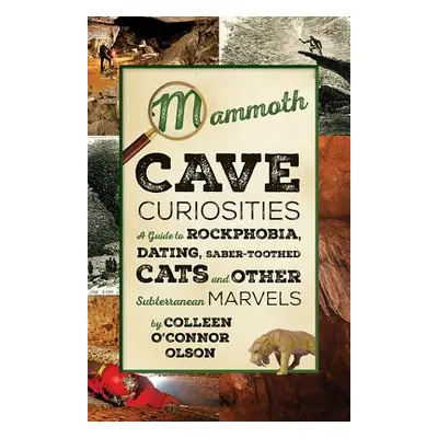 "Mammoth Cave Curiosities: A Guide to Rockphobia, Dating, Saber-Toothed Cats, and Other Subterra