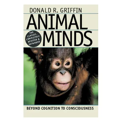 "Animal Minds: Beyond Cognition to Consciousness" - "" ("Griffin Donald R.")(Pevná vazba)