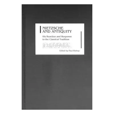 "Nietzsche and Antiquity: His Reaction and Response to the Classical Tradition" - "" ("Bishop Pa