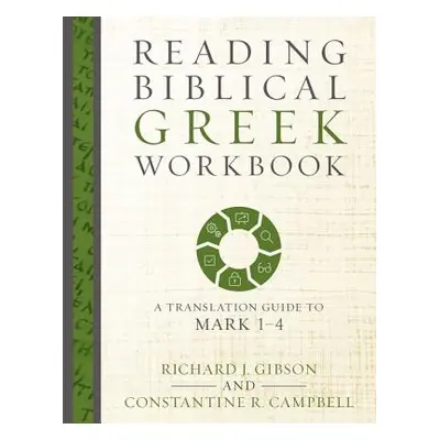 "Reading Biblical Greek Workbook: A Translation Guide to Mark 1-4" - "" ("Gibson Richard J.")(Pa