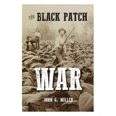 "The Black Patch War" - "" ("Miller John G.")(Paperback)