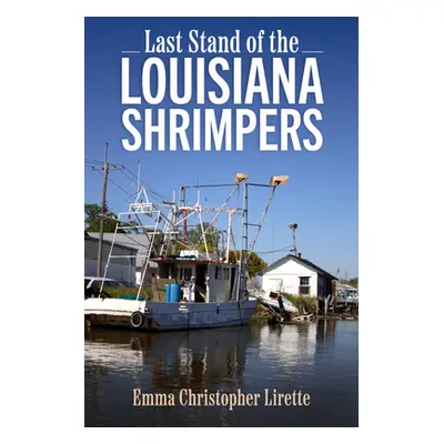 "Last Stand of the Louisiana Shrimpers" - "" ("Lirette Emma Christopher")(Pevná vazba)