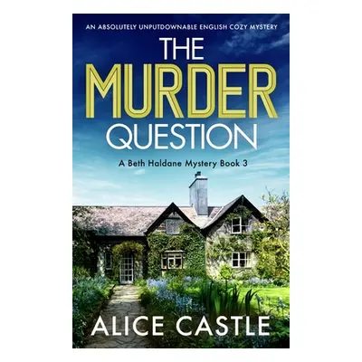 "The Murder Question: An absolutely unputdownable English cozy mystery" - "" ("Castle Alice")(Pa