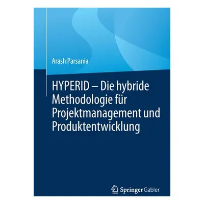 "Hyperid - Die Hybride Methodologie Fr Projektmanagement Und Produktentwicklung" - "" ("Parsania