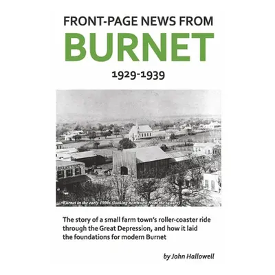 "Front-Page News from Burnet: 1929-1939" - "" ("Hallowell John")(Paperback)