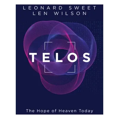 "Telos: The Hope of Heaven Today" - "" ("Sweet Leonard")(Paperback)