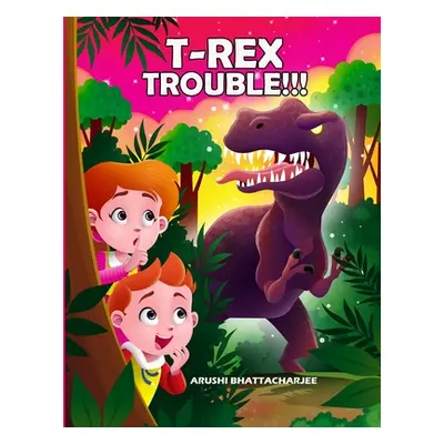 "T-Rex Trouble!!!: An Adventure in Dinosaur Land" - "" ("Bhattacharjee Arushi")(Paperback)