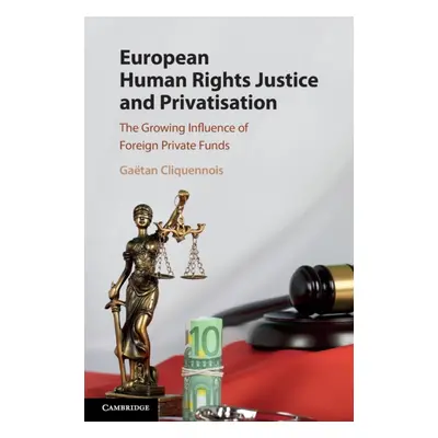 "European Human Rights Justice and Privatisation" - "" ("Cliquennois Gatan")(Paperback)