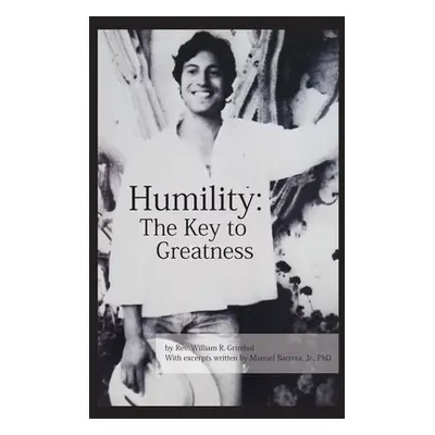 "Humility: The Key to Greatness" - "" ("Grimbol William R.")(Paperback)