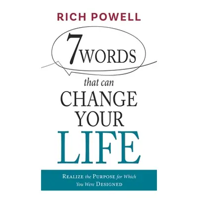 "7 WORDS that can CHANGE YOUR LIFE: Realize the Purpose for Which You Were Designed" - "" ("Powe