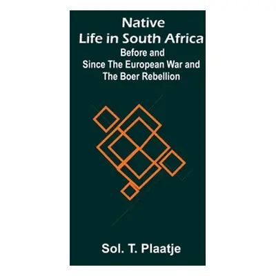 "Native Life in South Africa; Before and Since the European War and the Boer Rebellion" - "" ("T