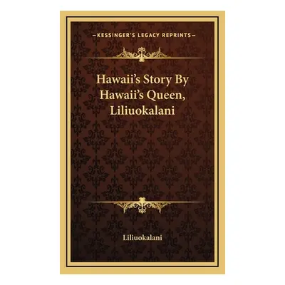 "Hawaii's Story By Hawaii's Queen, Liliuokalani" - "" ("Liliuokalani")(Pevná vazba)