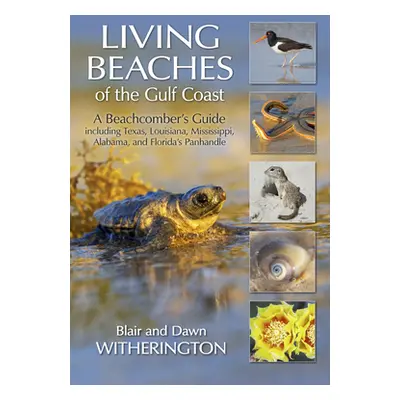 "Living Beaches of the Gulf Coast: A Beachcombers Guide Including Texas, Louisiana, Mississippi,