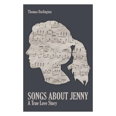 "Songs About Jenny: A True Love Story" - "" ("Darlington Thomas")(Paperback)