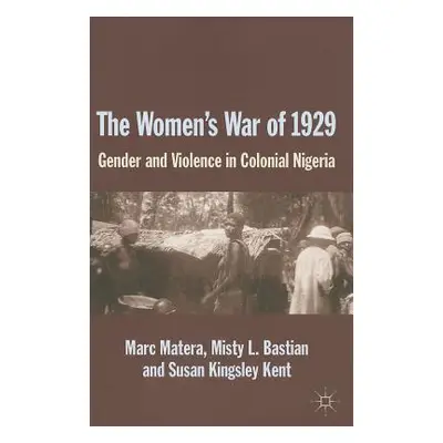 "The Women's War of 1929: Gender and Violence in Colonial Nigeria" - "" ("Matera Marc")(Paperbac