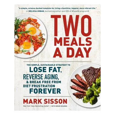 "Two Meals a Day: The Simple, Sustainable Strategy to Lose Fat, Reverse Aging, and Break Free fr